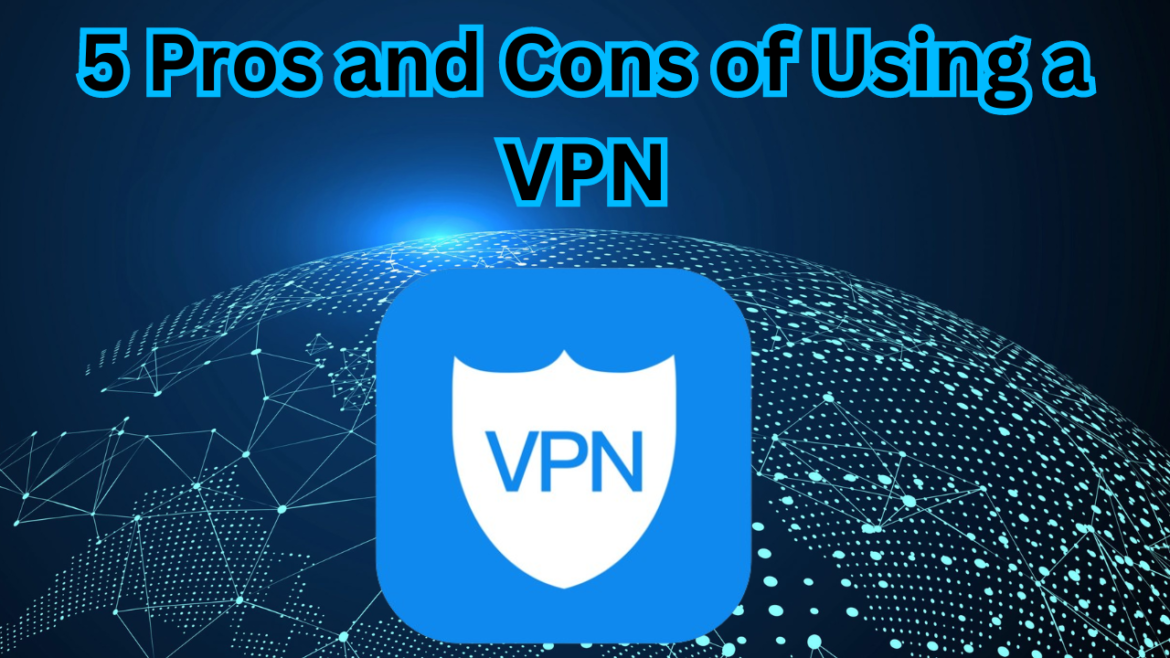 5 Pros and Cons of Using a VPN