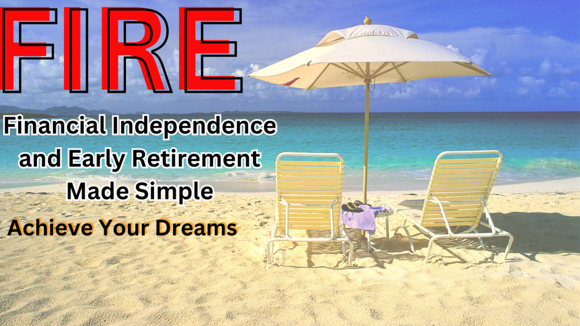 Financial Independence and Early Retirement Made Simple | Achieve Your Dreams